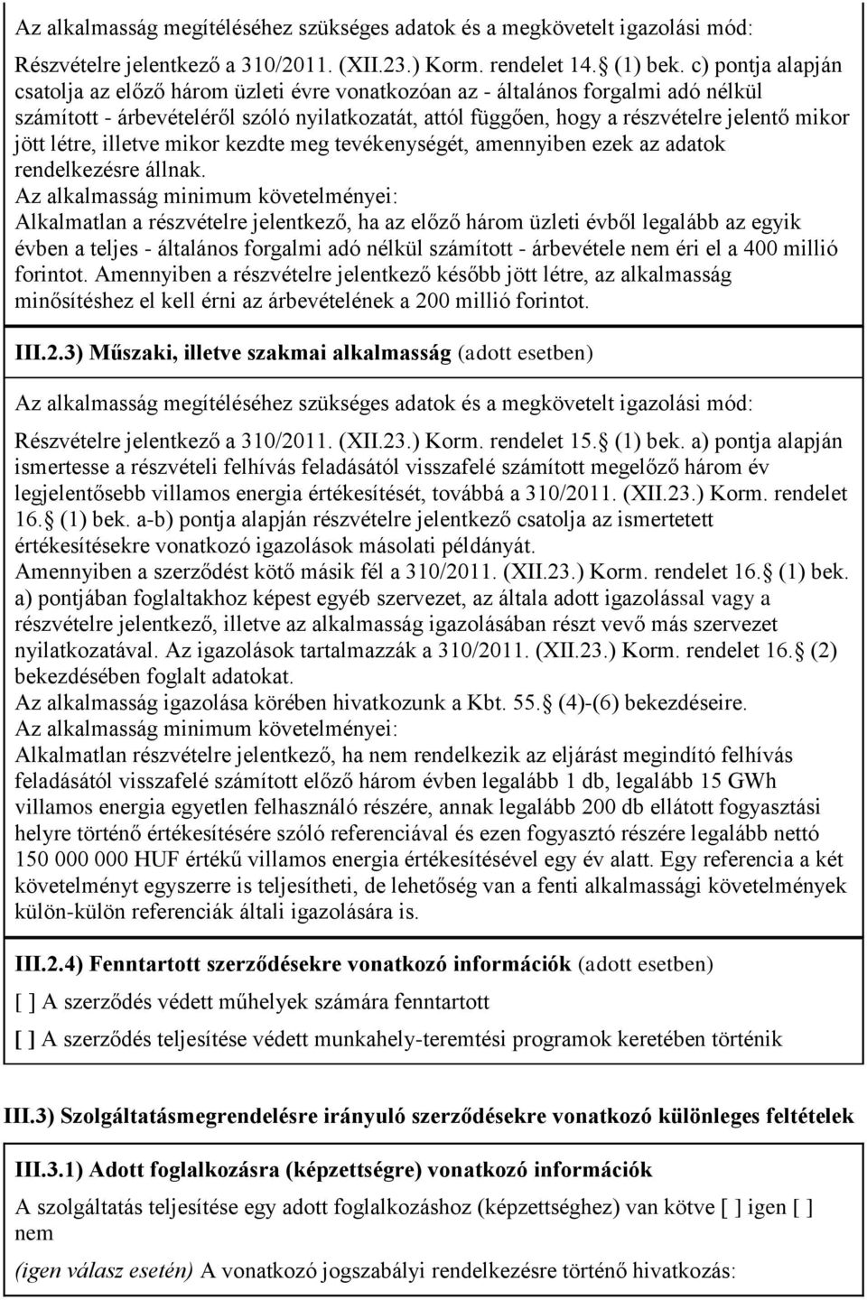 jött létre, illetve mikor kezdte meg tevékenységét, amennyiben ezek az adatok rendelkezésre állnak.