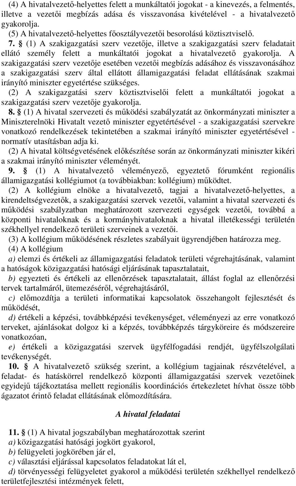 (1) A szakigazgatási szerv vezetje, illetve a szakigazgatási szerv feladatait ellátó személy felett a munkáltatói jogokat a hivatalvezet gyakorolja.