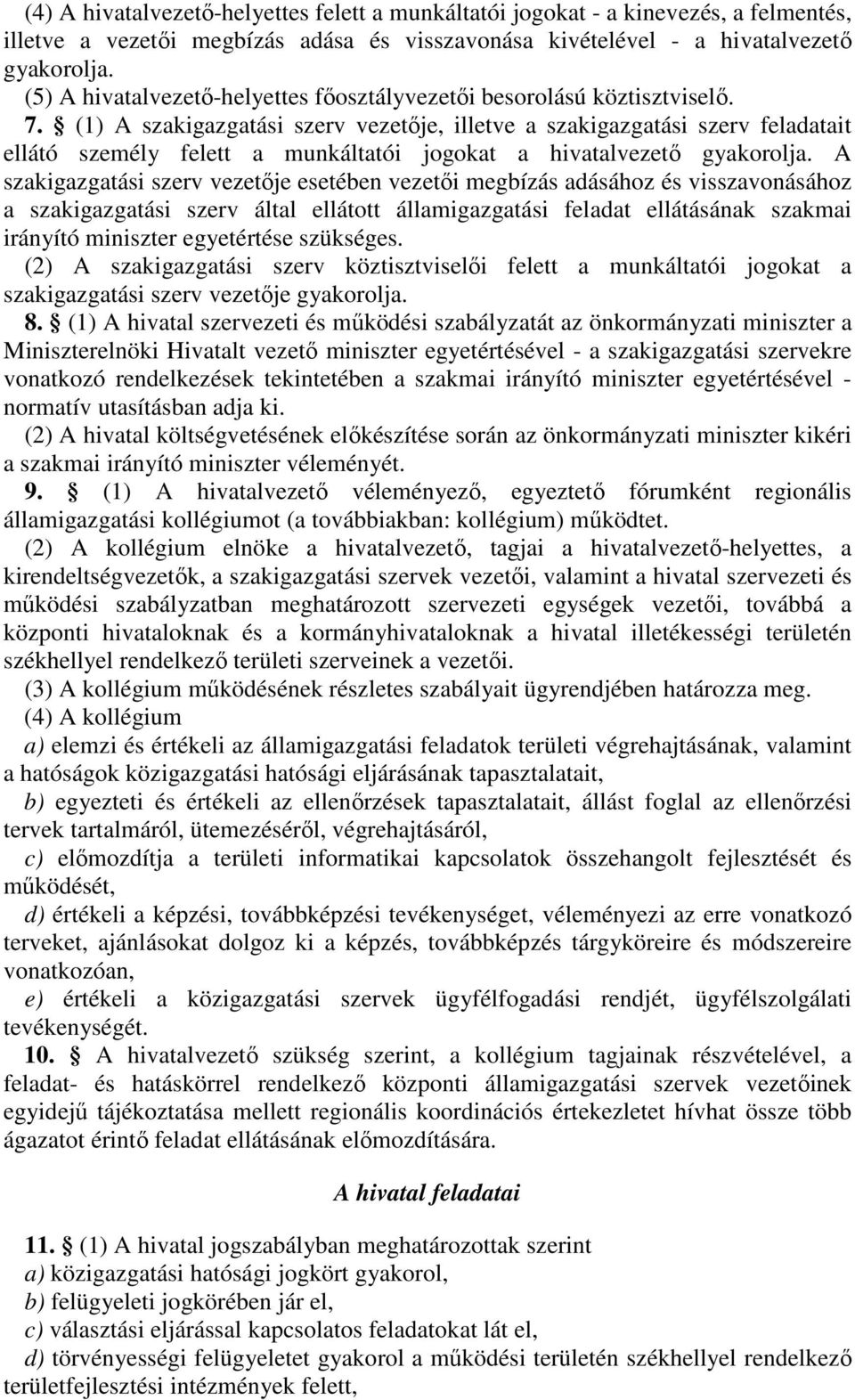 (1) A szakigazgatási szerv vezetje, illetve a szakigazgatási szerv feladatait ellátó személy felett a munkáltatói jogokat a hivatalvezet gyakorolja.