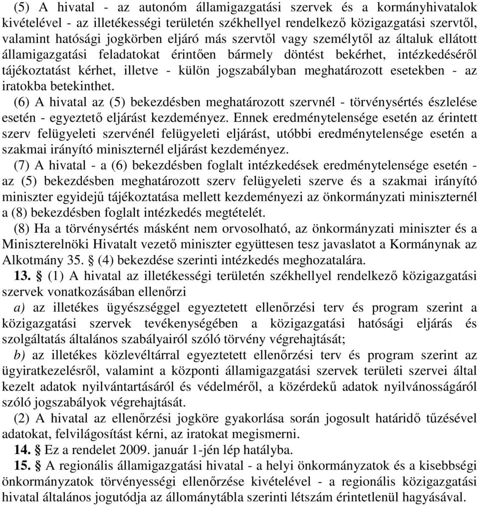 iratokba betekinthet. (6) A hivatal az (5) bekezdésben meghatározott szervnél - törvénysértés észlelése esetén - egyeztet eljárást kezdeményez.