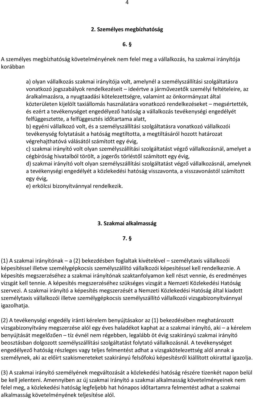 nyugtaadási kötelezettségre, valamint az önkormányzat által közterületen kijelölt taxiállomás használatára vonatkozó rendelkezéseket megsértették, és ezért a tevékenységet engedélyező hatóság a