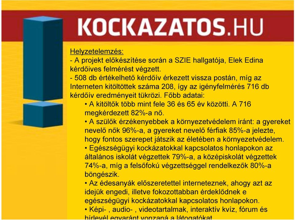 férfiak 85%-a jelezte, hogy fontos szerepet játszik az életében a környezetvédelem.