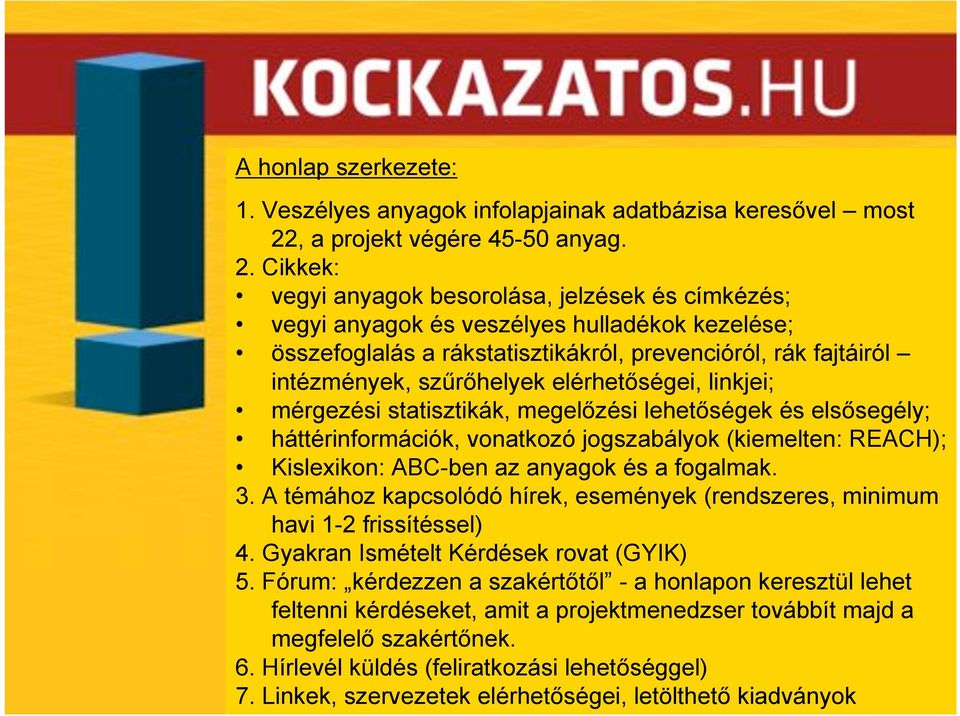 Cikkek: vegyi anyagok besorolása, jelzések és címkézés; vegyi anyagok és veszélyes hulladékok kezelése; összefoglalás a rákstatisztikákról, prevencióról, rák fajtáiról intézmények, sz"r!