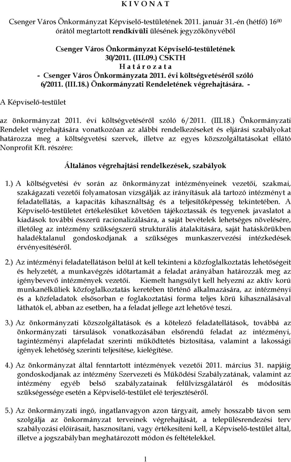 ) CSKTH H a t á r o z a t a - Csenger Város Önkormányzata 2011. évi költségvetéséről szóló 6/2011. (III.18.) Önkormányzati Rendeletének végrehajtására. - az önkormányzat 2011.