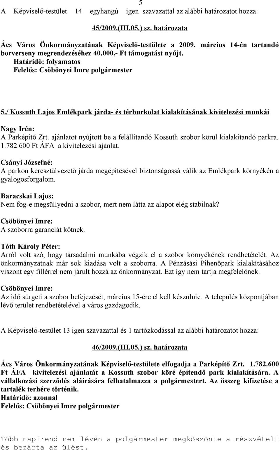 ajánlatot nyújtott be a felállítandó Kossuth szobor körül kialakítandó parkra. 1.782.600 Ft ÁFA a kivitelezési ajánlat.