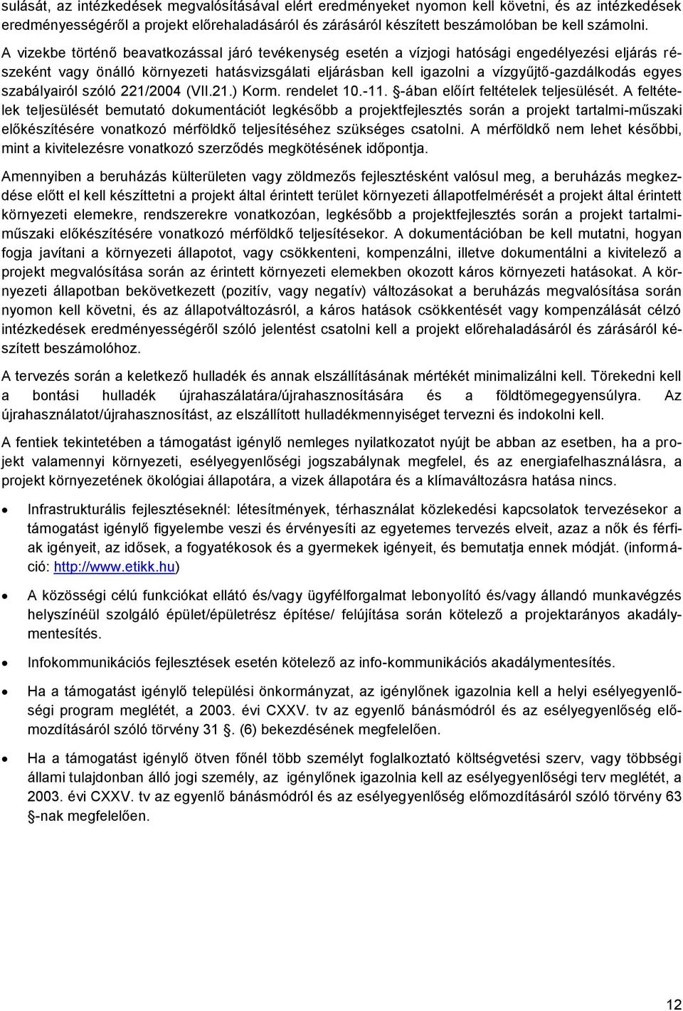 egyes szabályairól szóló 221/2004 (VII.21.) Korm. rendelet 10.-11. -ában előírt feltételek teljesülését.