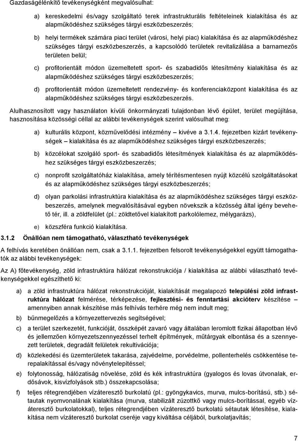 profitorientált módon üzemeltetett sport- és szabadidős létesítmény kialakítása és az alapműködéshez szükséges tárgyi eszközbeszerzés; d) profitorientált módon üzemeltetett rendezvény- és