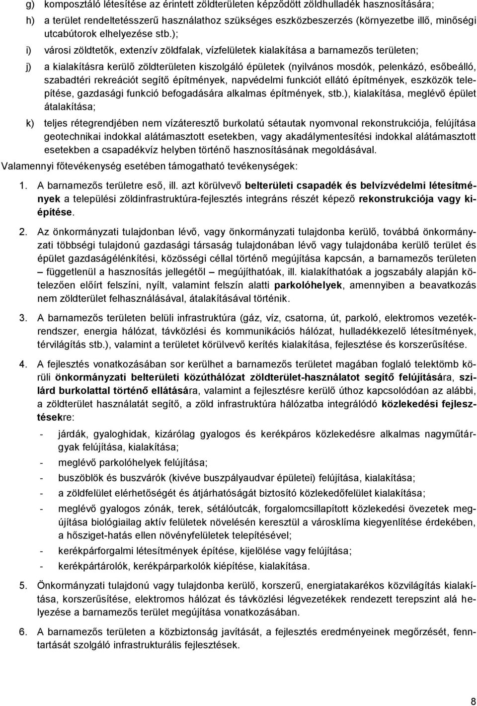 ); i) városi zöldtetők, extenzív zöldfalak, vízfelületek kialakítása a barnamezős területen; j) a kialakításra kerülő zöldterületen kiszolgáló épületek (nyilvános mosdók, pelenkázó, esőbeálló,