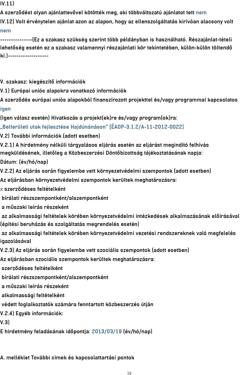 Részajánlat-tételi lehetőség esetén ez a szakasz valamennyi részajánlati kör tekintetében, külön-külön töltendő ki.)------------------- V. szakasz: kiegészítő információk V.