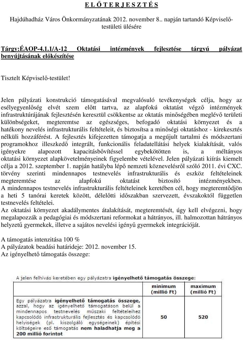 keresztül csökkentse az oktatás minőségében meglévő területi különbségeket, megteremtse az egészséges, befogadó oktatási környezet és a hatékony nevelés infrastrukturális feltételeit, és biztosítsa a