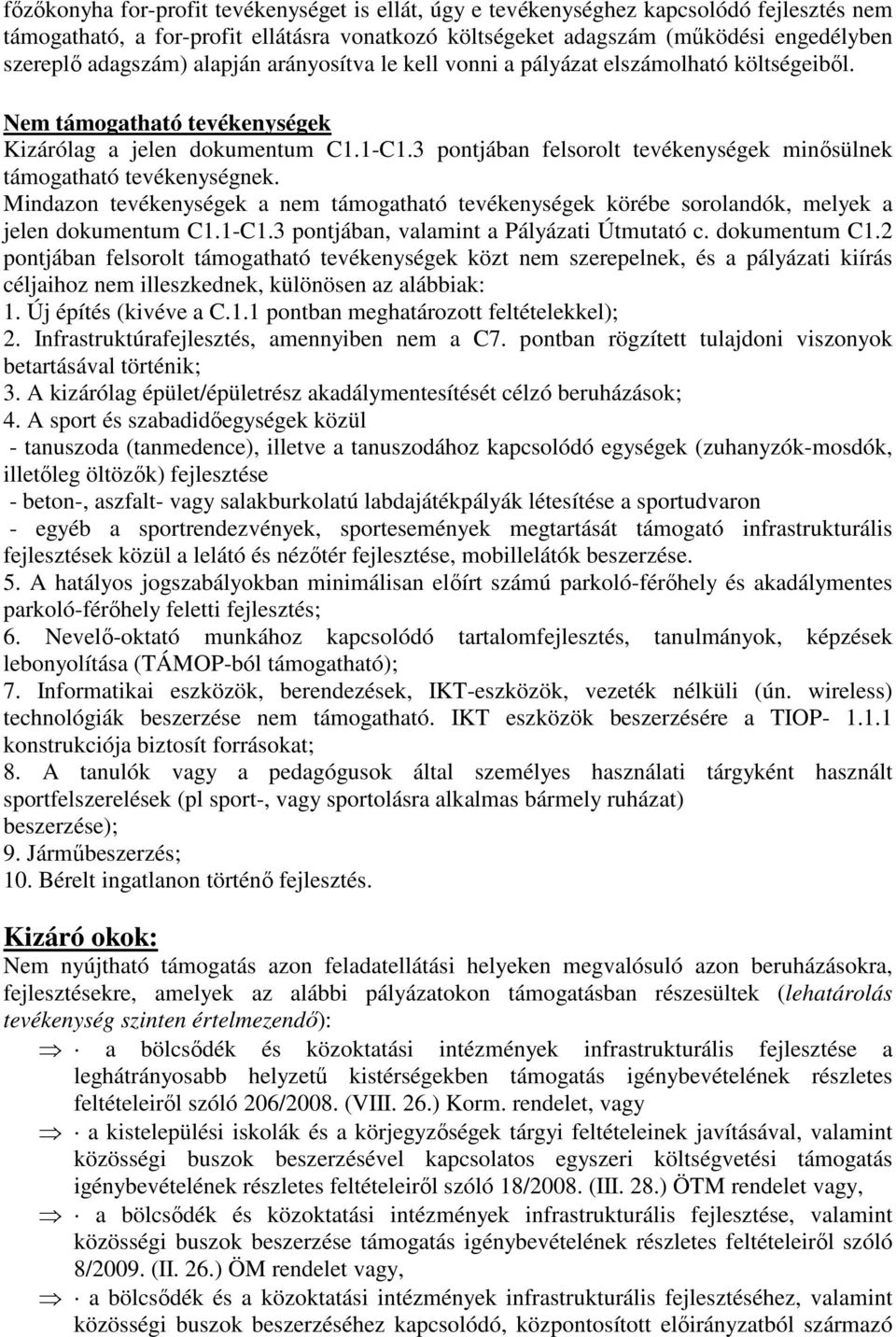 3 pontjában felsorolt tevékenységek minősülnek támogatható tevékenységnek. Mindazon tevékenységek a nem támogatható tevékenységek körébe sorolandók, melyek a jelen dokumentum C1.1-C1.