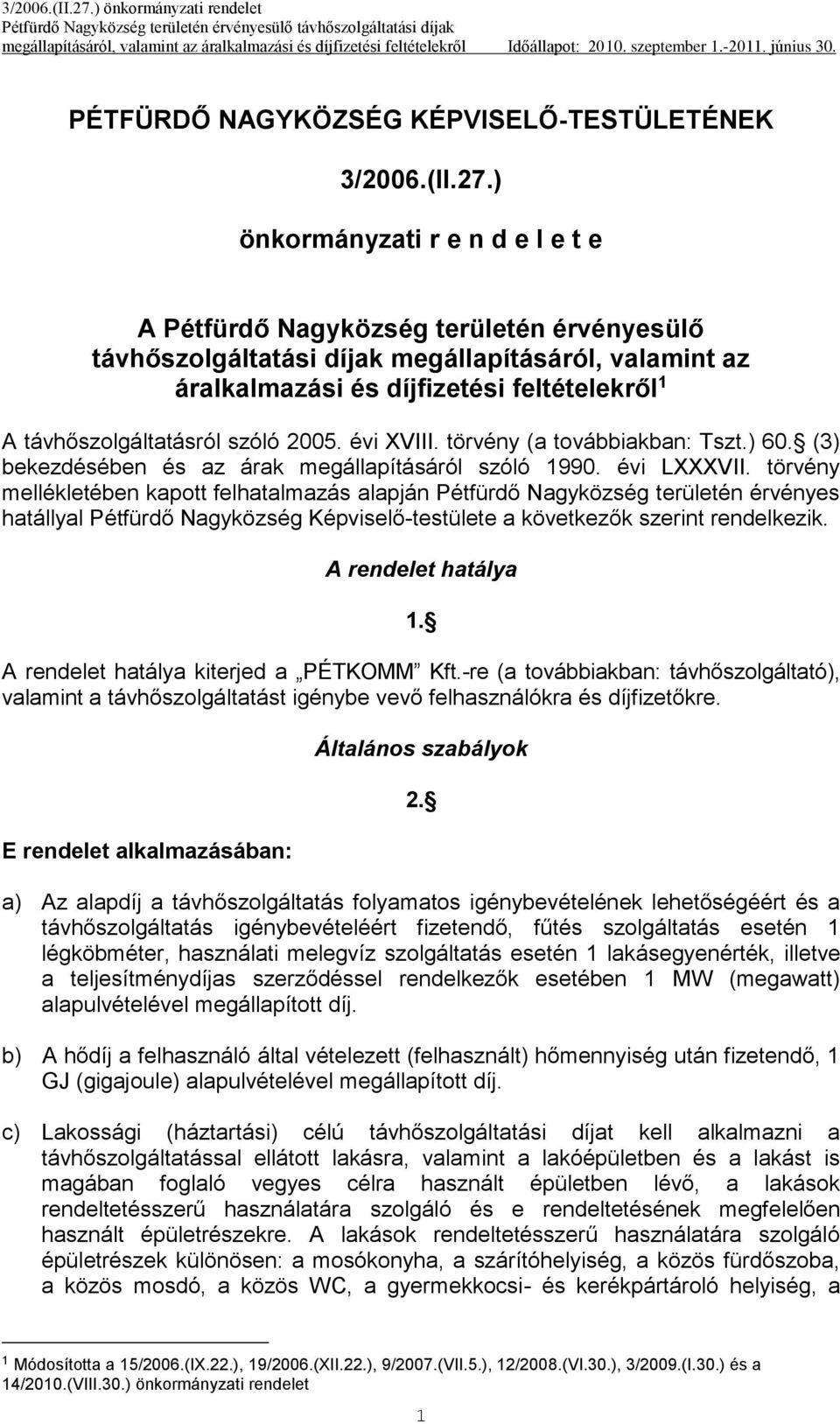 távhőszolgáltatásról szóló 2005. évi XVIII. törvény (a továbbiakban: Tszt.) 60. (3) bekezdésében és az árak megállapításáról szóló 1990. évi LXXXVII.
