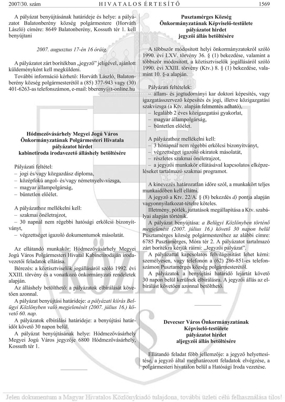 További információ kérhetõ: Horváth László, Balatonberény község polgármesterétõl a (85) 377-943 vagy (30) 401-6263-as telefonszámon, e-mail: bbereny@t-online.