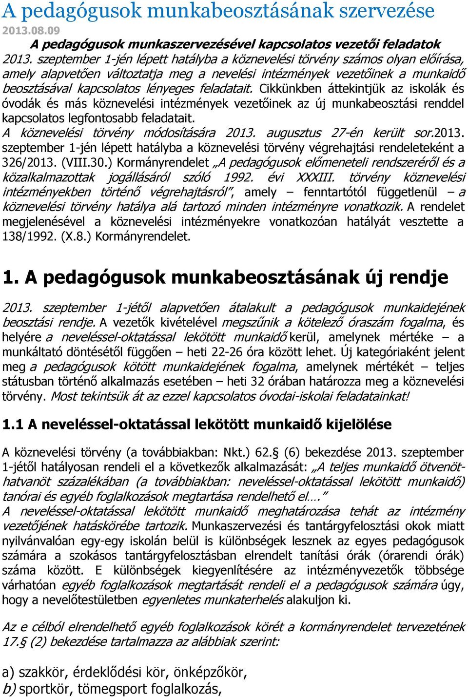 feladatait. Cikkünkben áttekintjük az iskolák és óvodák és más köznevelési intézmények vezetőinek az új munkabeosztási renddel kapcsolatos legfontosabb feladatait.