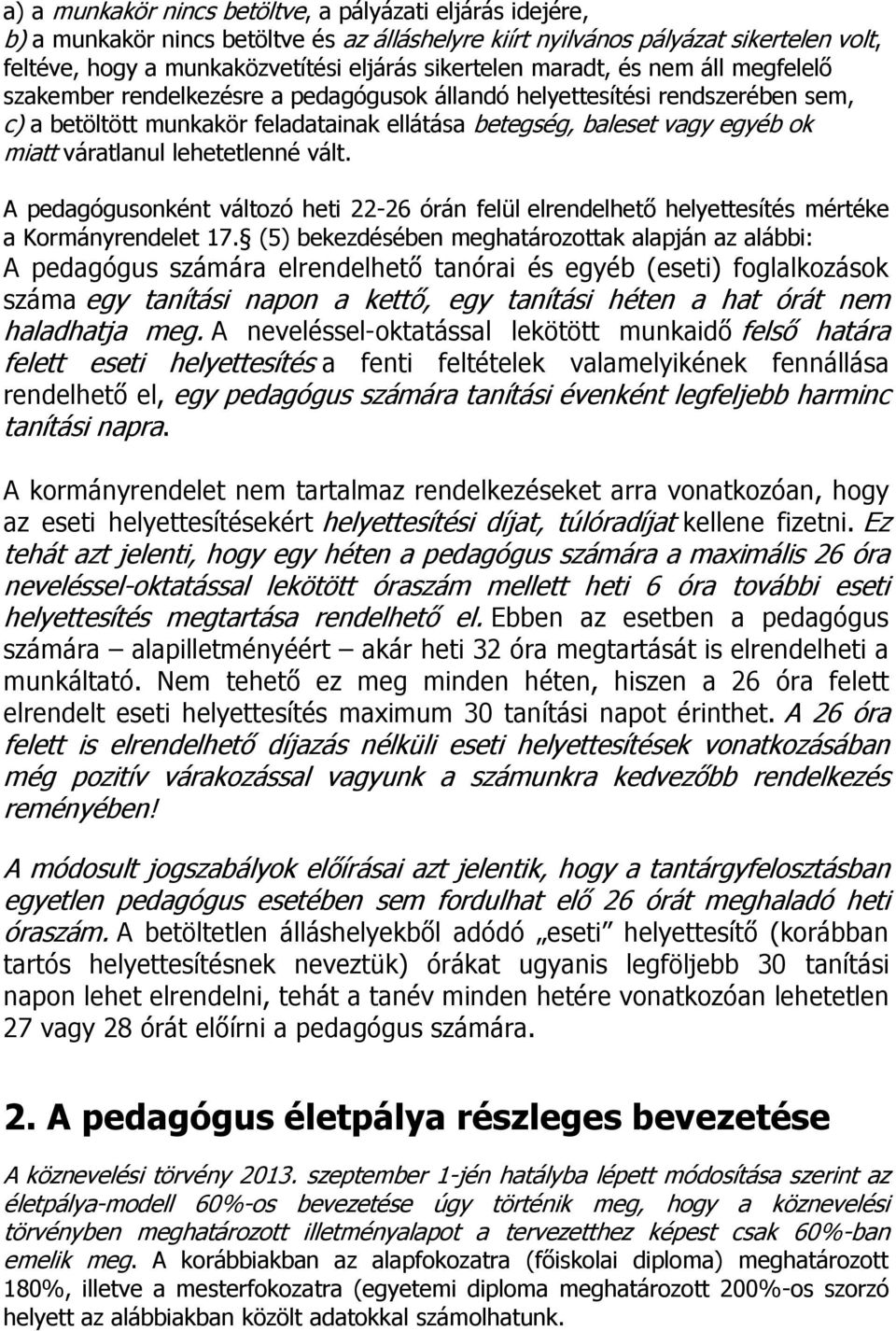 váratlanul lehetetlenné vált. A pedagógusonként változó heti 22-26 órán felül elrendelhető helyettesítés mértéke a Kormányrendelet 17.