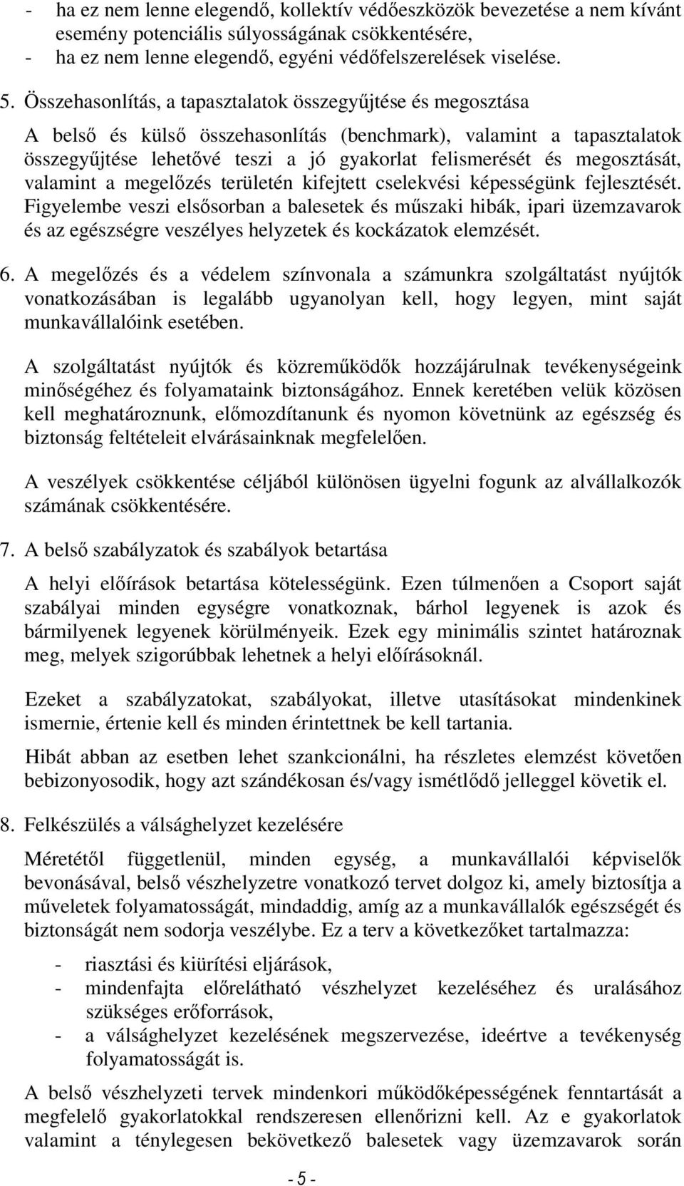 megosztását, valamint a megelızés területén kifejtett cselekvési képességünk fejlesztését.