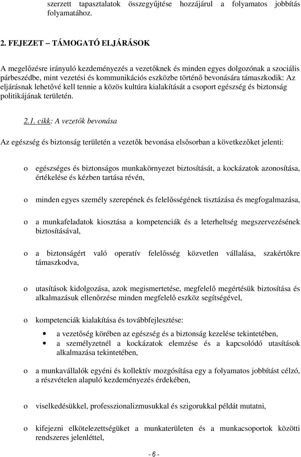 támaszkodik: Az eljárásnak lehetıvé kell tennie a közös kultúra kialakítását a csoport egészség és biztonság politikájának területén. 2.1.