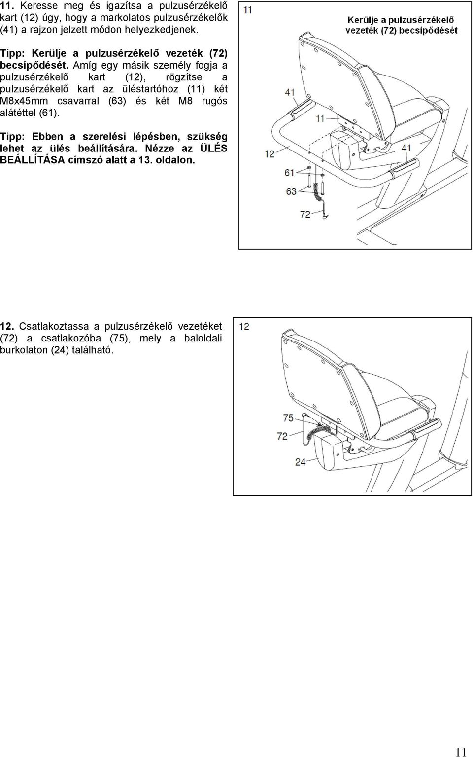 Amíg egy másik személy fogja a pulzusérzékelő kart (12), rögzítse a pulzusérzékelő kart az üléstartóhoz (11) két M8x45mm csavarral (63) és két M8 rugós