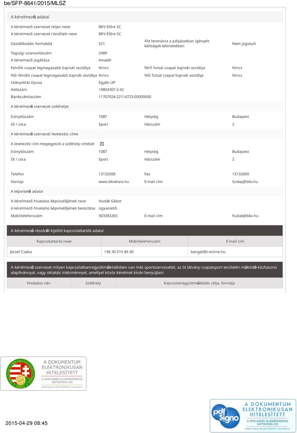 bajnoki osztálya Nincs Női futsal csapat bajnoki osztálya Nincs Utánpótlás típusa Egyéb UP Adószám 19804307-2-42 Bankszámlaszám 11707024-22114723-00000000 A kérelmező szervezet székhelye Irányítószám