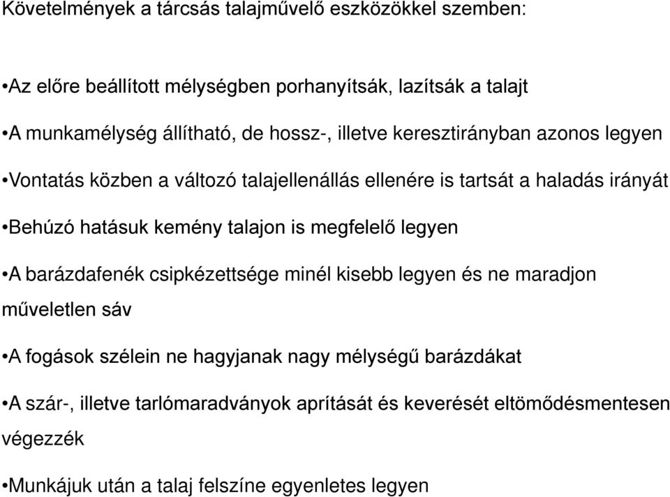 talajon is megfelelő legyen A barázdafenék csipkézettsége minél kisebb legyen és ne maradjon műveletlen sáv A fogások szélein ne hagyjanak nagy