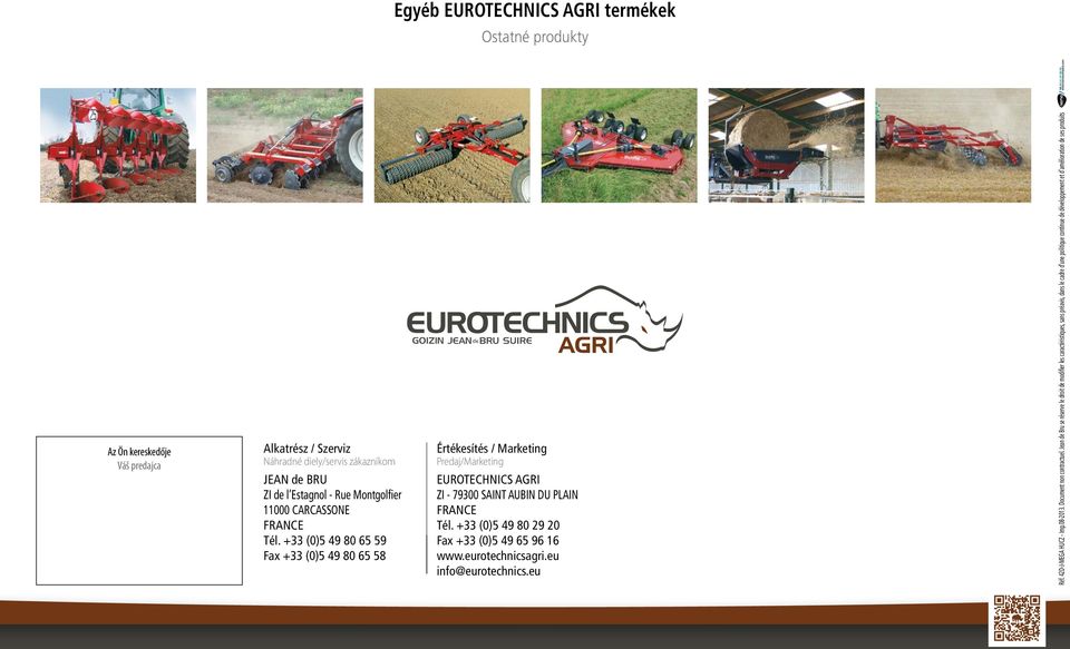 +33 (0)5 49 80 65 59 Fax +33 (0)5 49 80 65 58 Értékesítés / Marketing Predaj/Marketing EUROTECHNICS AGRI ZI - 79300 SAINT AUBIN DU PLAIN FRANCE Tél.