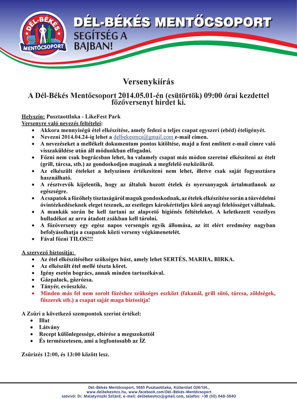 24-ig lehet a delbekesmcs@gmail.com e-mail címen. A nevezéseket a mellékelt dokumentum pontos kitöltése, majd a fent említett e-mail címre való visszaküldése után áll módunkban elfogadni.