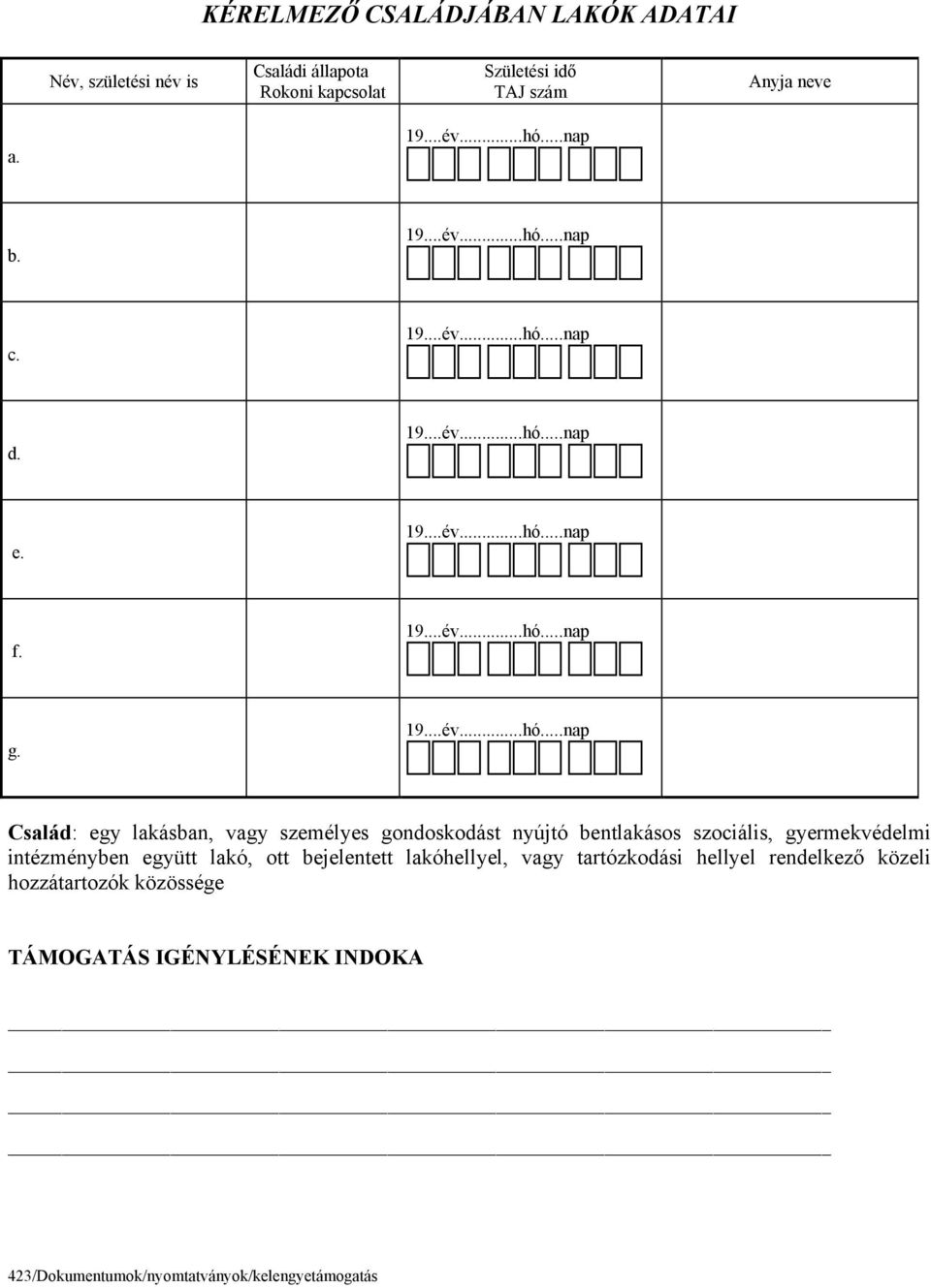 Család: egy lakásban, vagy személyes gondoskodást nyújtó bentlakásos szociális, gyermekvédelmi