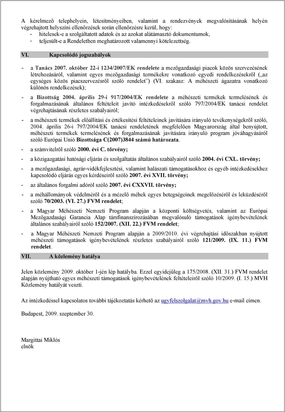 október 22-i 1234/2007/EK rendelete a mezőgazdasági piacok közös szervezésének létrehozásáról, valamint egyes mezőgazdasági termékekre vonatkozó egyedi rendelkezésekről ( az egységes közös