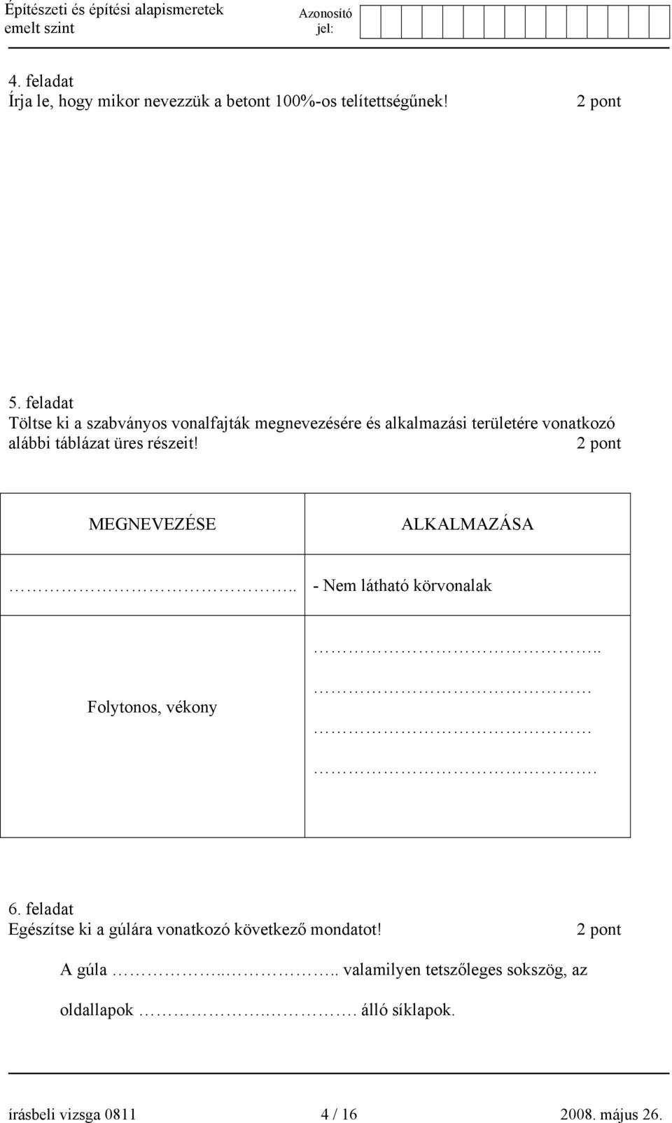 üres részeit! MEGNEVEZÉSE ALKALMAZÁSA.. - Nem látható körvonalak.. Folytonos, vékony. 6.