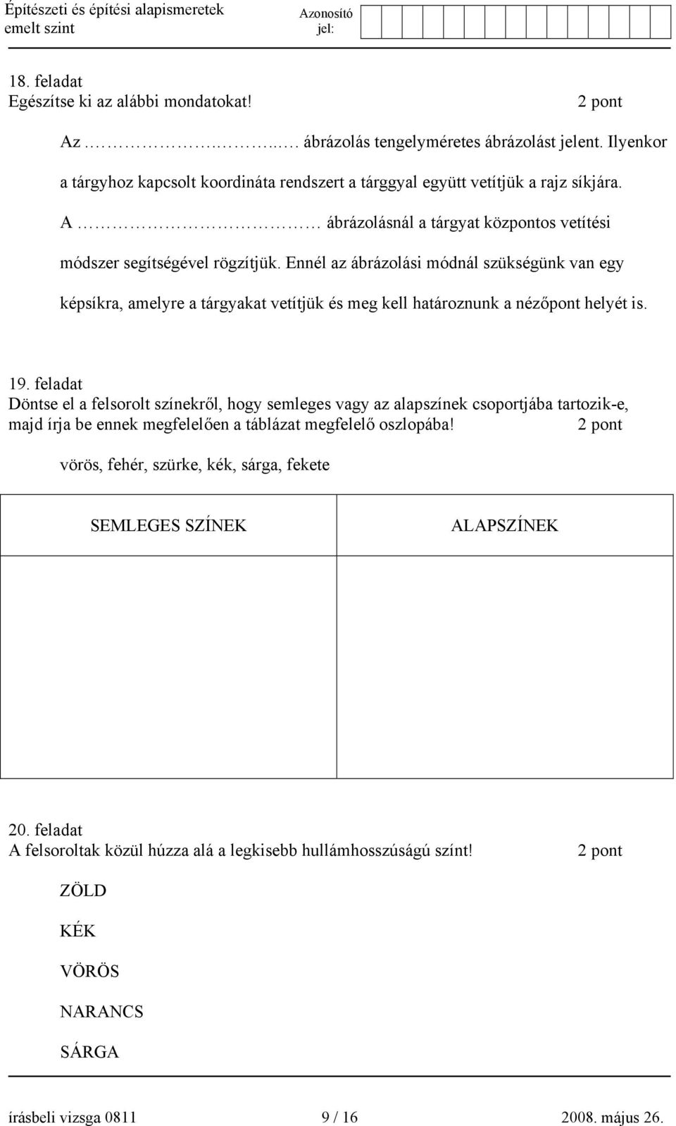 Ennél az ábrázolási módnál szükségünk van egy képsíkra, amelyre a tárgyakat vetítjük és meg kell határoznunk a nézőpont helyét is. 19.