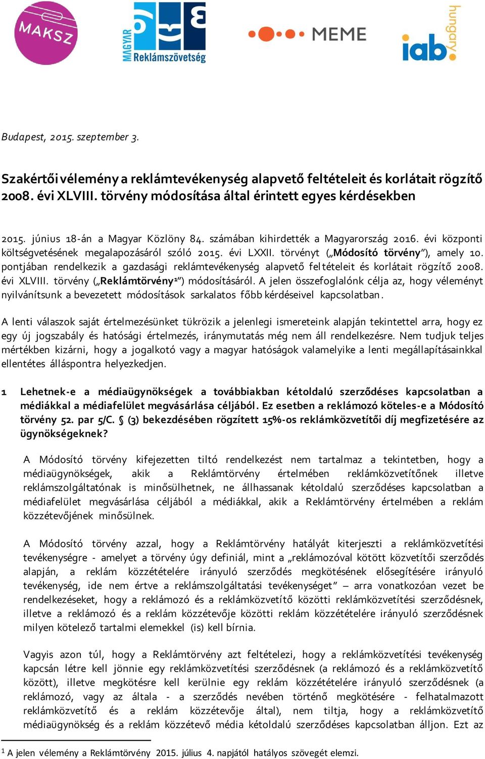 pontjában rendelkezik a gazdasági reklámtevékenység alapvető fel tételeit és korlátait rögzítő 2008. évi XLVIII. törvény ( Reklámtörvény 1 ) módosításáról.