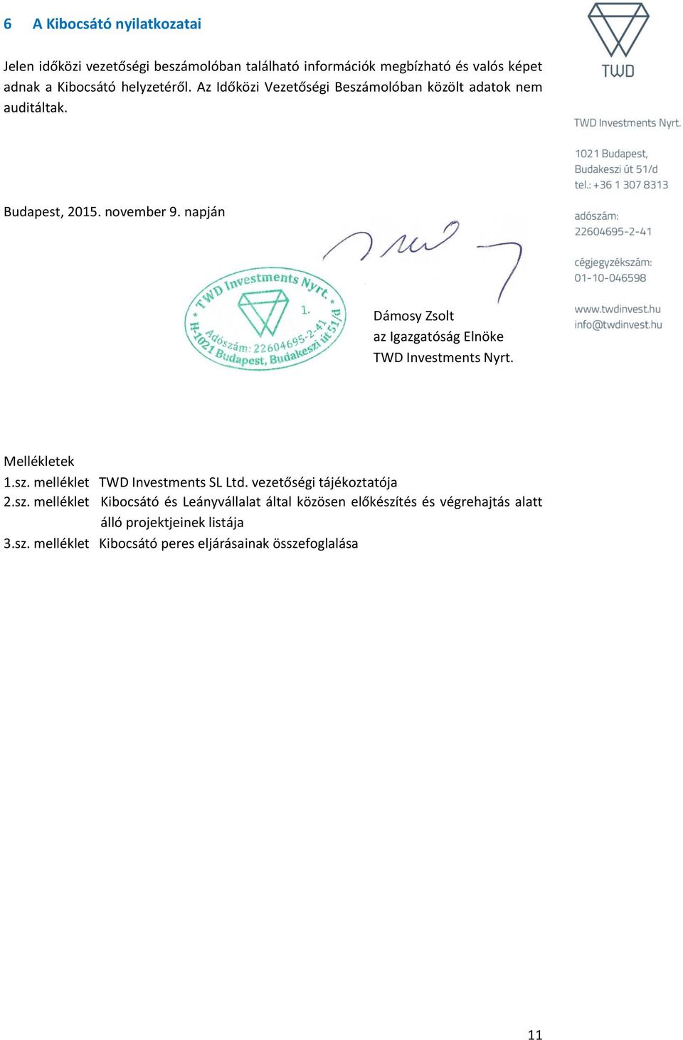 napján Dámosy Zsolt az Igazgatóság Elnöke TWD Investments Nyrt. Mellékletek 1.sz. melléklet TWD Investments SL Ltd.