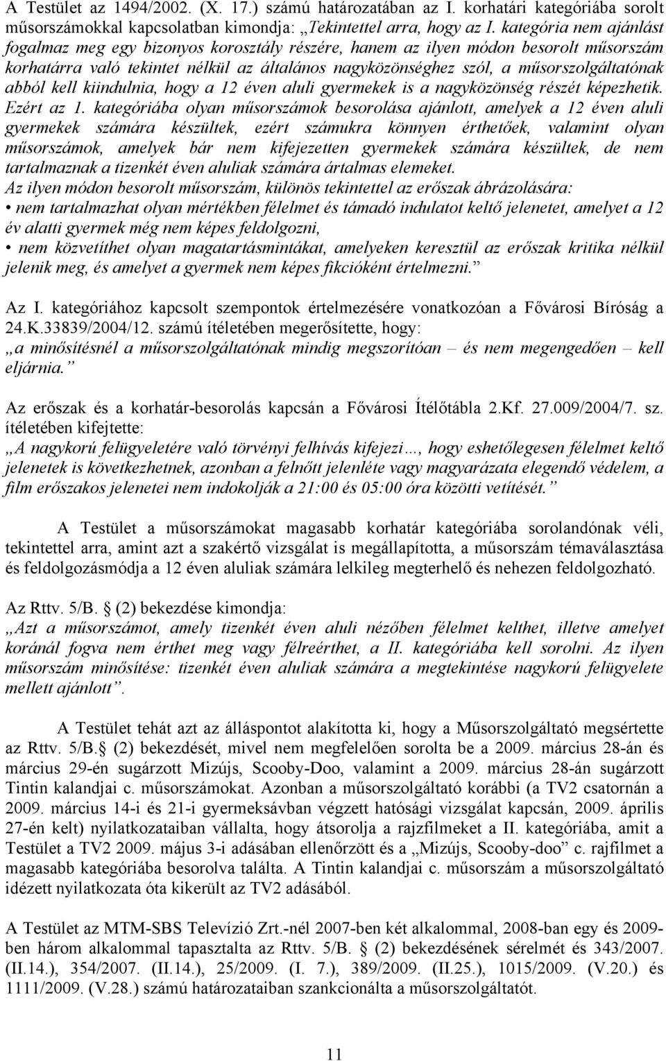 abból kell kiindulnia, hogy a 12 éven aluli gyermekek is a nagyközönség részét képezhetik. Ezért az 1.