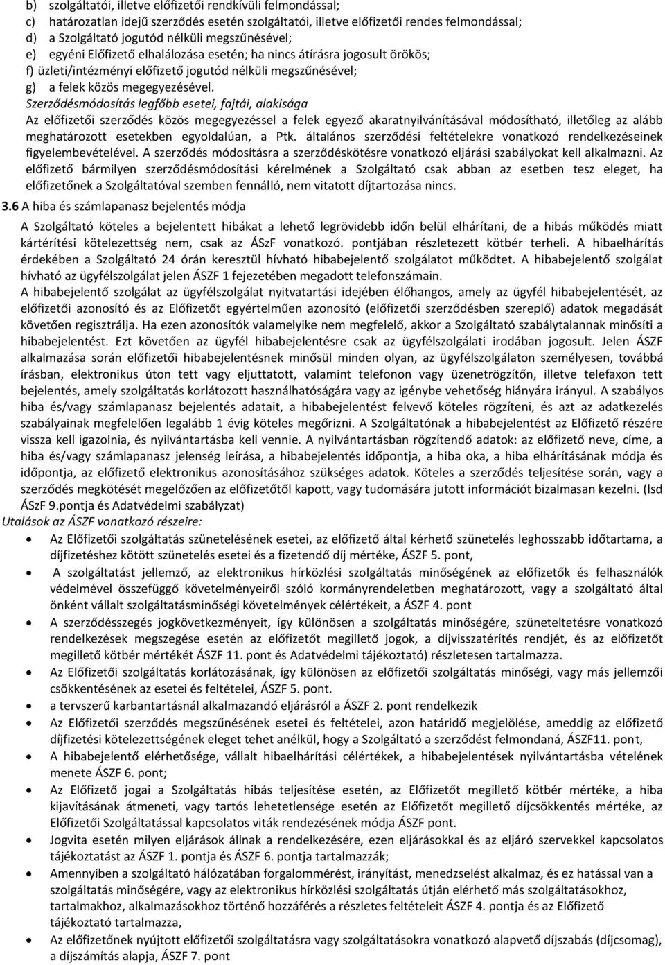 Szerződésmódosítás legfőbb esetei, fajtái, alakisága Az előfizetői szerződés közös megegyezéssel a felek egyező akaratnyilvánításával módosítható, illetőleg az alább meghatározott esetekben