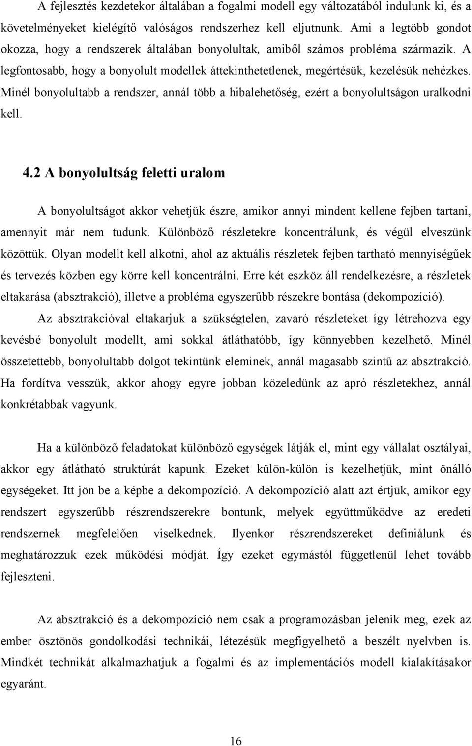 Minél bonyolultabb a rendszer, annál több a hibalehetőség, ezért a bonyolultságon uralkodni kell. 4.