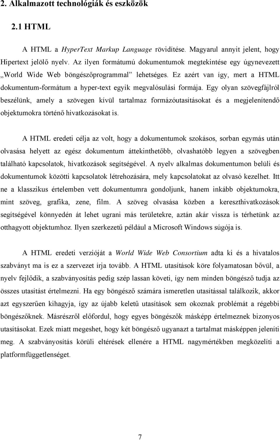 Egy olyan szövegfájlról beszélünk, amely a szövegen kívül tartalmaz formázóutasításokat és a megjelenítendő objektumokra történő hivatkozásokat is.