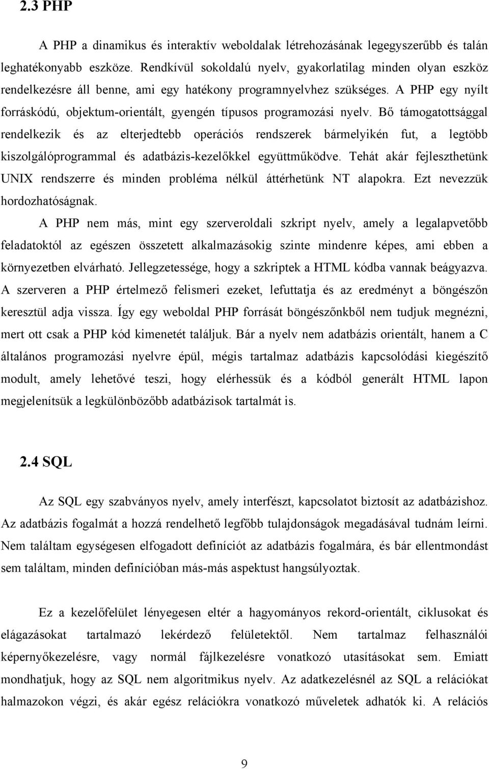 A PHP egy nyílt forráskódú, objektum-orientált, gyengén típusos programozási nyelv.