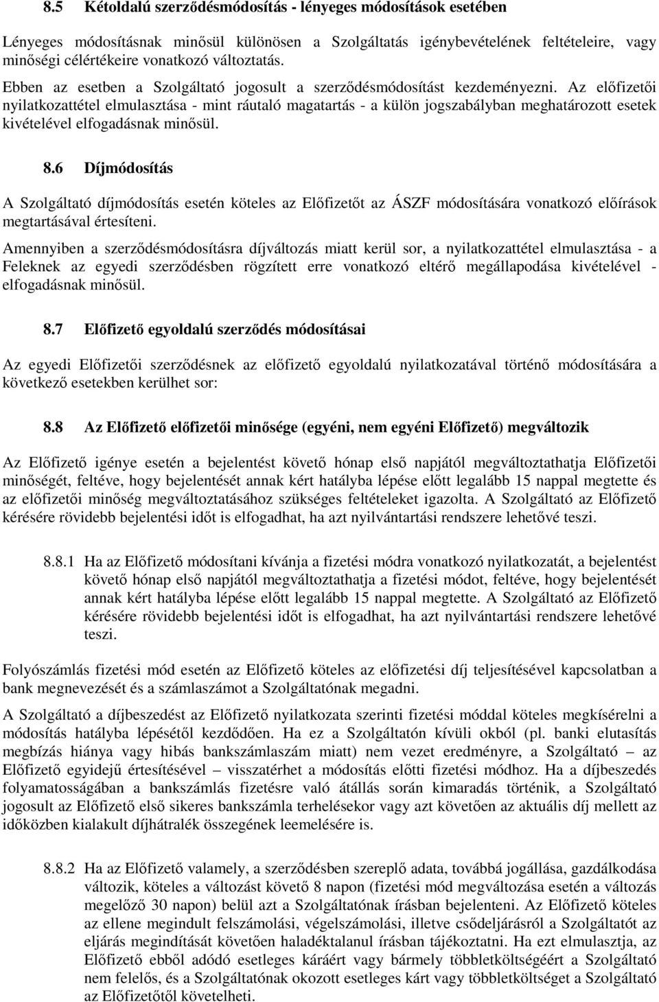 Az előfizetői nyilatkozattétel elmulasztása - mint ráutaló magatartás - a külön jogszabályban meghatározott esetek kivételével elfogadásnak minősül. 8.