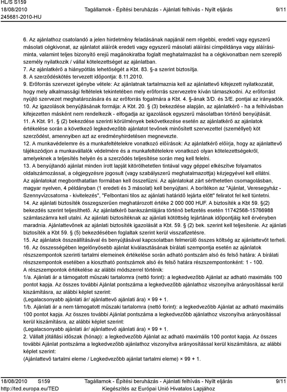 aláírásiminta, valamint teljes bizonyító erejű magánokiratba foglalt meghatalmazást ha a cégkivonatban nem szereplő személy nyilatkozik / vállal kötelezettséget az ajánlatban. 7.