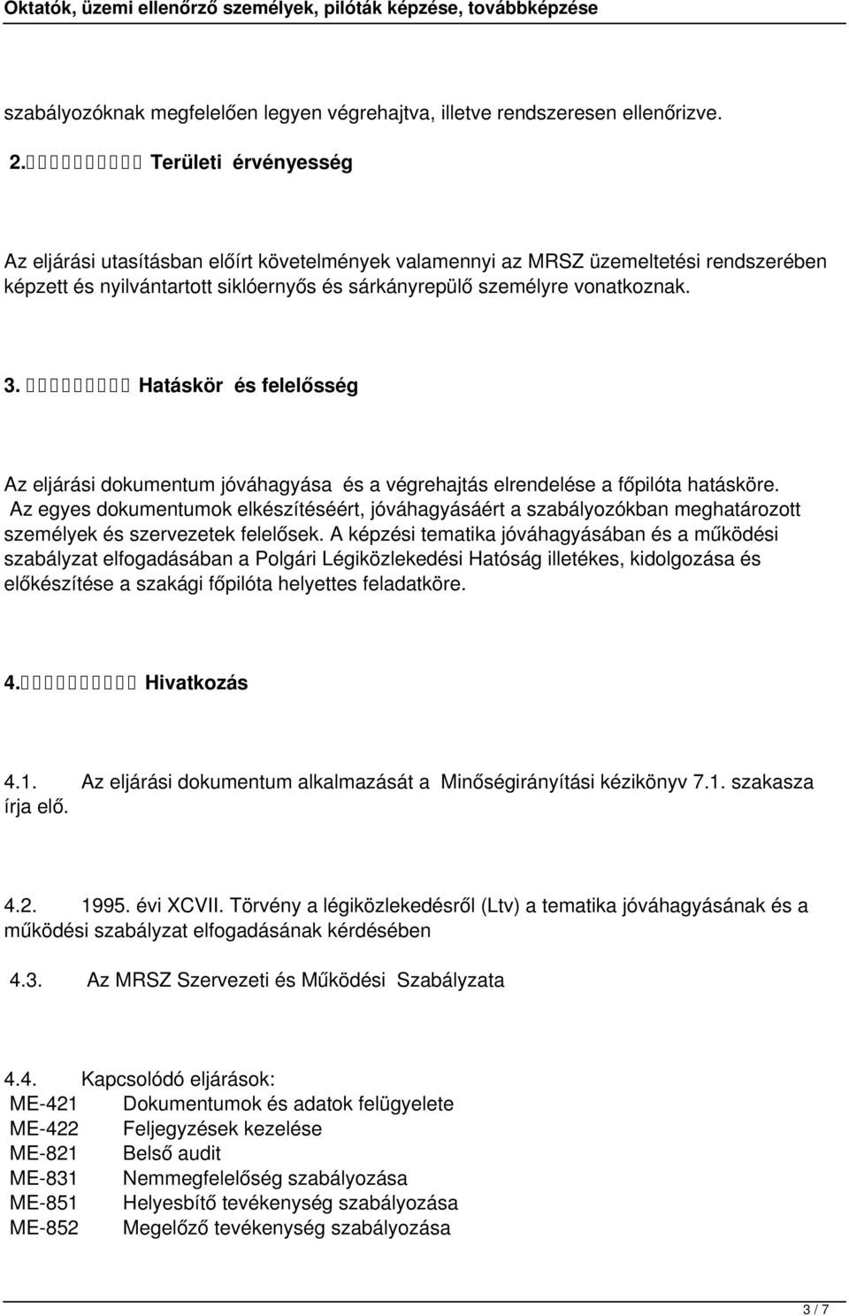 Hatáskör és felelősség Az eljárási dokumentum jóváhagyása és a végrehajtás elrendelése a főpilóta hatásköre.