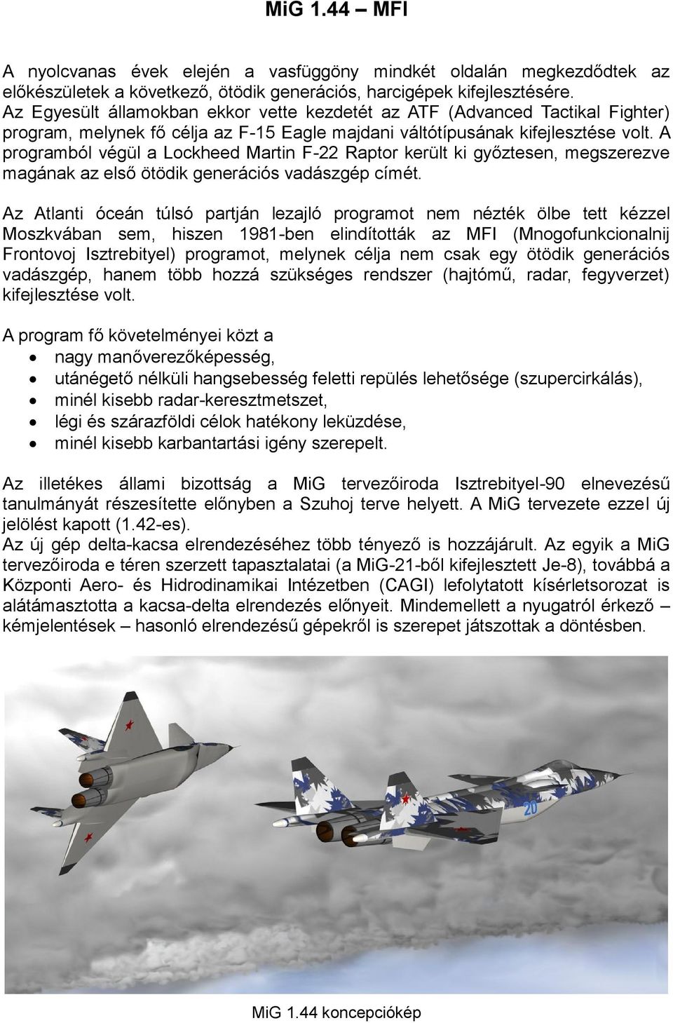 A programból végül a Lockheed Martin F-22 Raptor került ki győztesen, megszerezve magának az első ötödik generációs vadászgép címét.