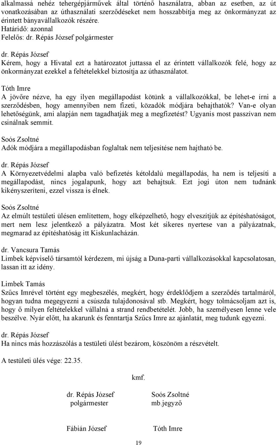 Tóth Imre A jövőre nézve, ha egy ilyen megállapodást kötünk a vállalkozókkal, be lehet-e írni a szerződésben, hogy amennyiben nem fizeti, közadók módjára behajthatók?