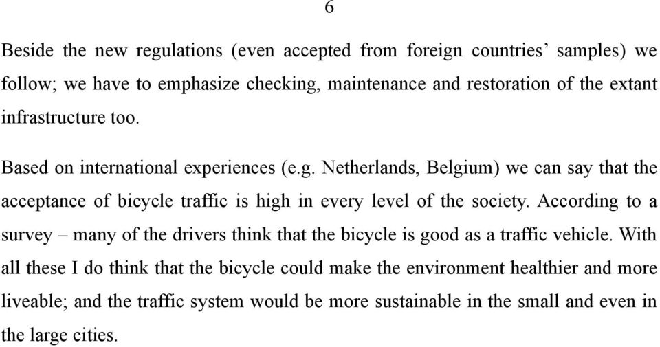 Netherlands, Belgium) we can say that the acceptance of bicycle traffic is high in every level of the society.