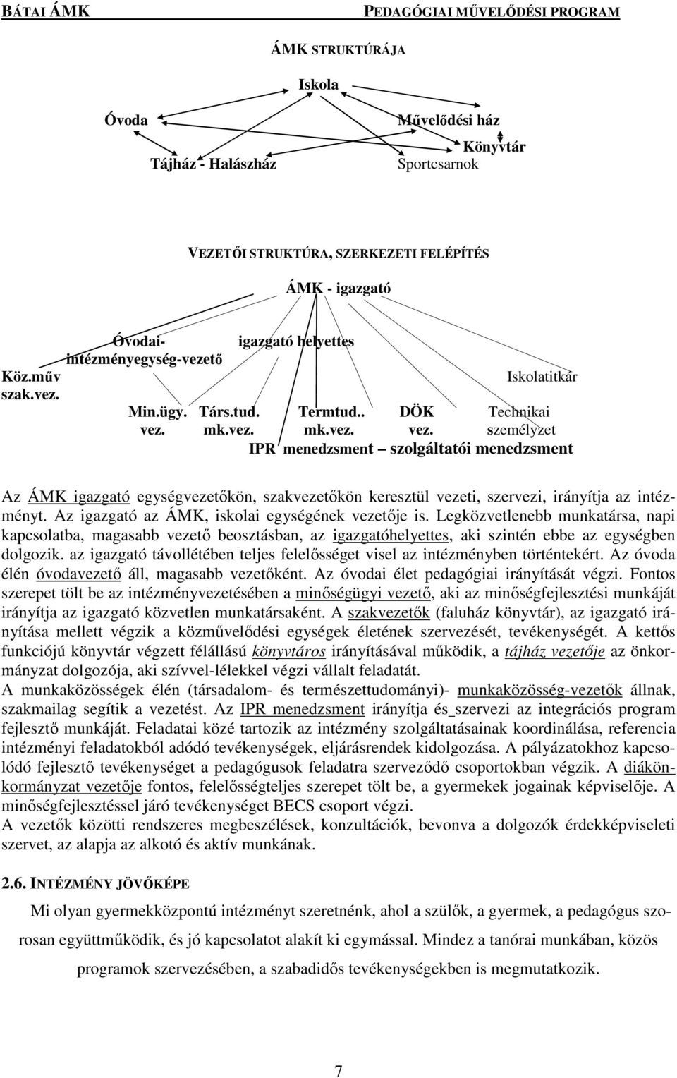 mk.vez. mk.vez. vez. személyzet IPR menedzsment szolgáltatói menedzsment Az ÁMK igazgató egységvezetőkön, szakvezetőkön keresztül vezeti, szervezi, irányítja az intézményt.