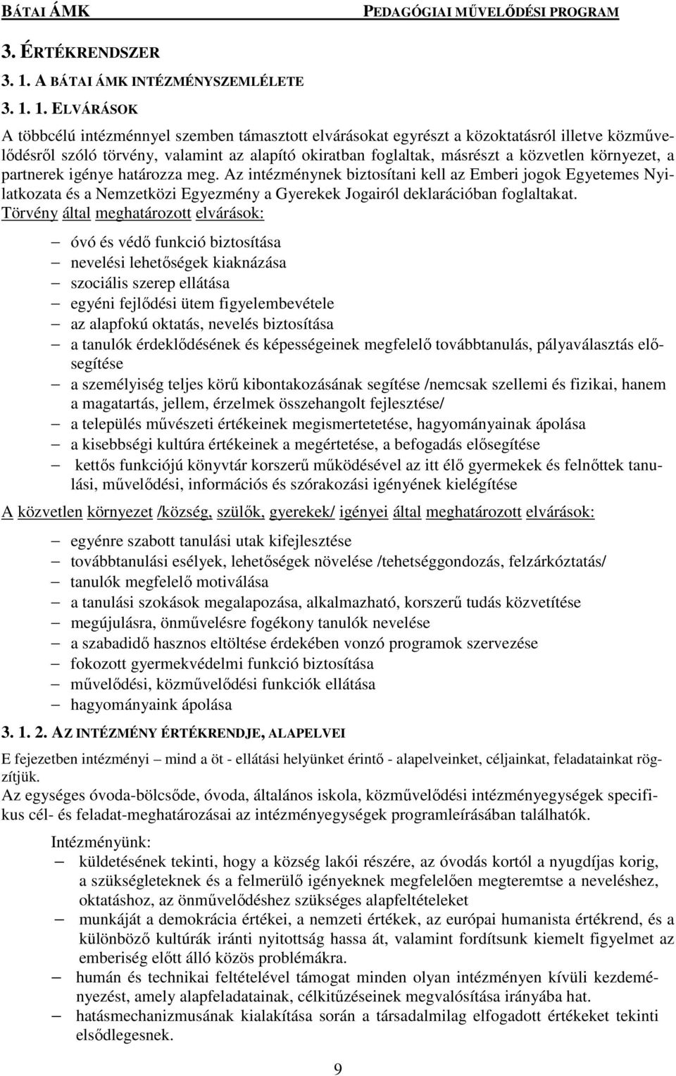 1. ELVÁRÁSOK A többcélú intézménnyel szemben támasztott elvárásokat egyrészt a közoktatásról illetve közművelődésről szóló törvény, valamint az alapító okiratban foglaltak, másrészt a közvetlen