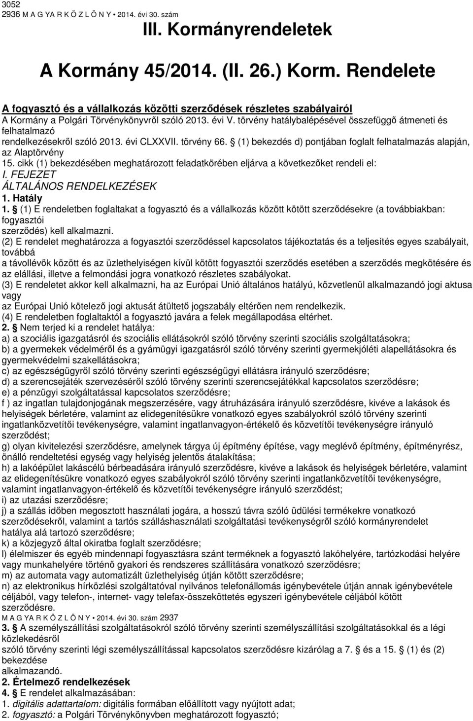 törvény hatálybalépésével összefüggő átmeneti és felhatalmazó rendelkezésekről szóló 2013. évi CLXXVII. törvény 66. (1) bekezdés d) pontjában foglalt felhatalmazás alapján, az Alaptörvény 15.