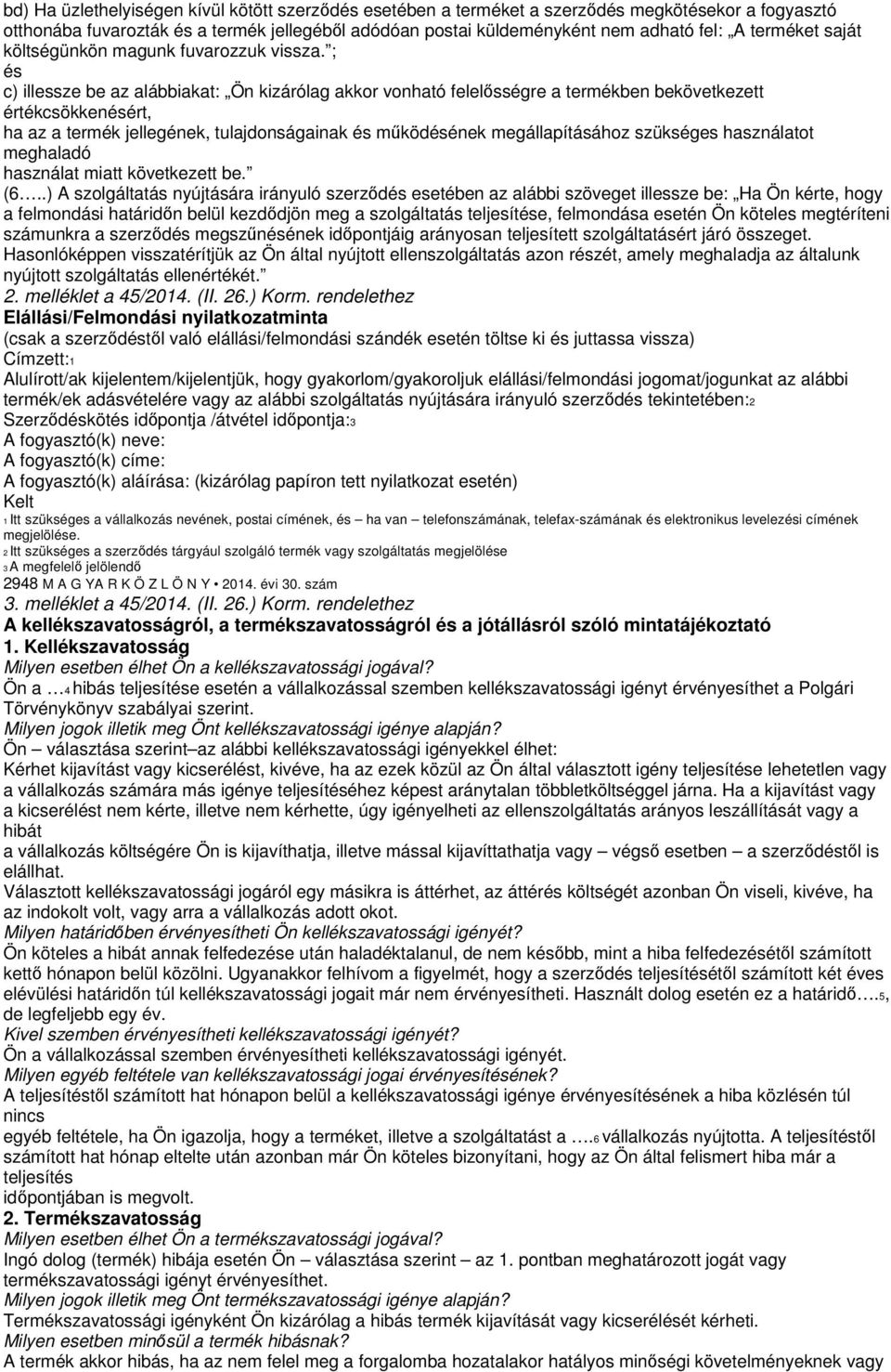 ; és c) illessze be az alábbiakat: Ön kizárólag akkor vonható felelősségre a termékben bekövetkezett értékcsökkenésért, ha az a termék jellegének, tulajdonságainak és működésének megállapításához