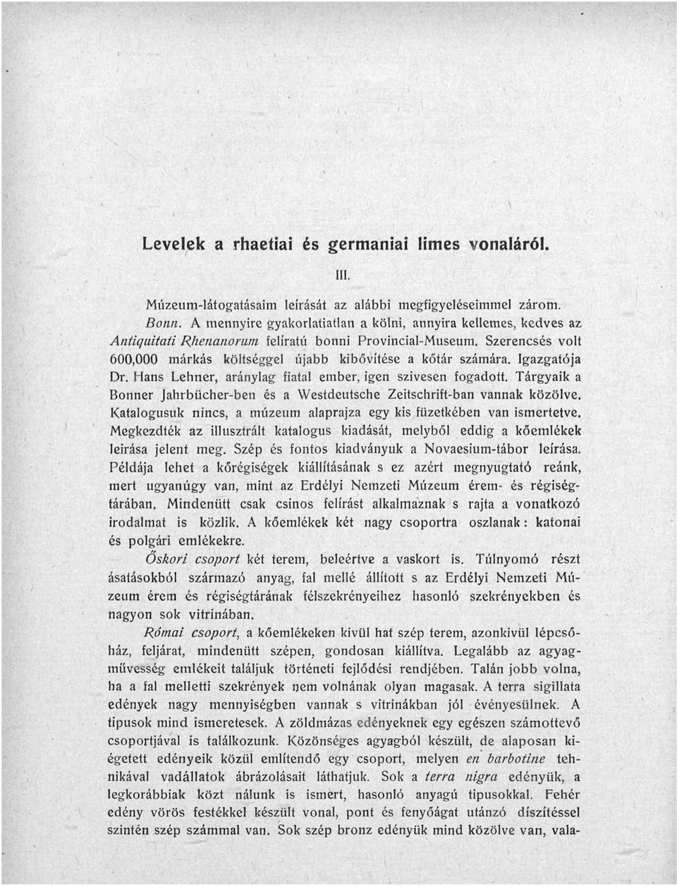 Igazgatója Dr. Hans Lehner, aránylag fiatal ember, igen szívesen fogadott. Tárgyaik a Bonner Jahrbücher-ben és a Westdeutsche Zeitschrift-ban vannak közölve.