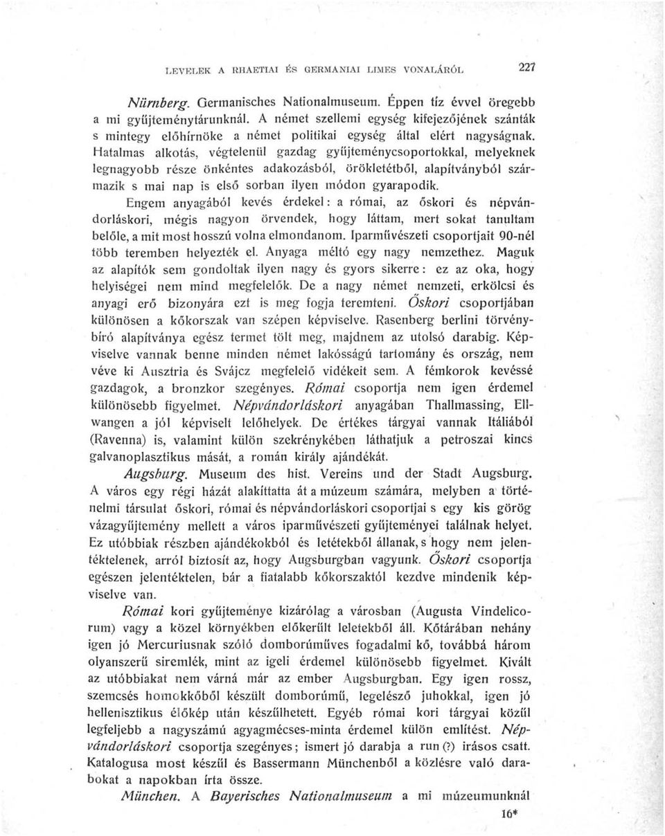 Hatalmas alkotás, végtelenül gazdag gyüjteménycsoportokkal, melyeknek legnagyobb része önkéntes adakozásból, örökletétből, alapítványból származik s mai nap is első sorban ilyen módon gyarapodik.