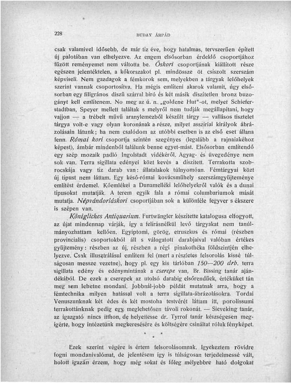Nem gazdagok a fémkorok sem, melyekben a tárgyak lelőhelyek szerint vannak csoportosítva.